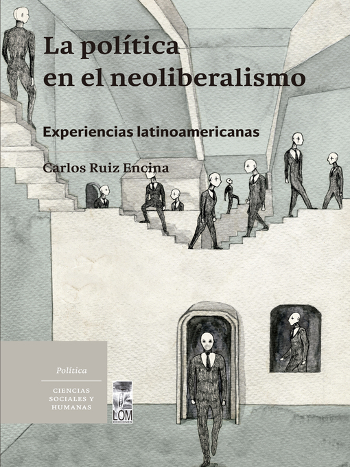 Title details for La Política en el neoliberalismo by Carlos Eduardo Ruiz Encina - Available